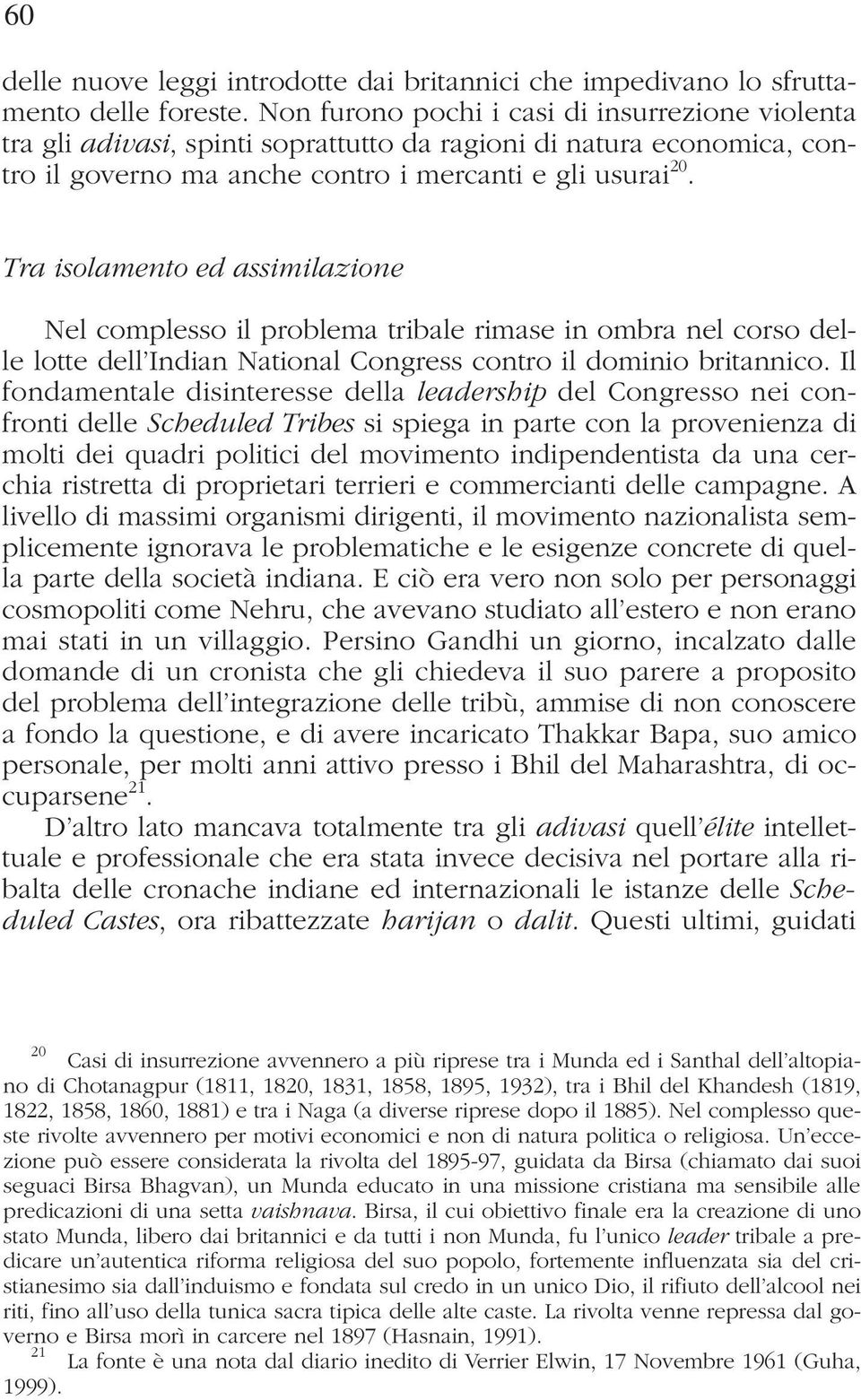 Tra isolamento ed assimilazione Nel complesso il problema tribale rimase in ombra nel corso delle lotte dell Indian National Congress contro il dominio britannico.