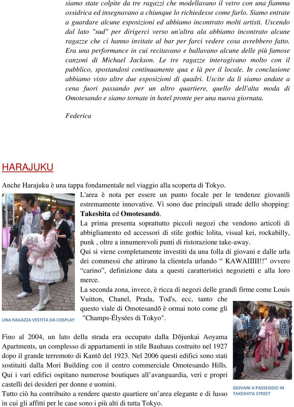 Uscendo dal lato "sud" per dirigerci verso un'altra ala abbiamo incontrato alcune ragazze che ci hanno invitate al bar per farci vedere cosa avrebbero fatto.