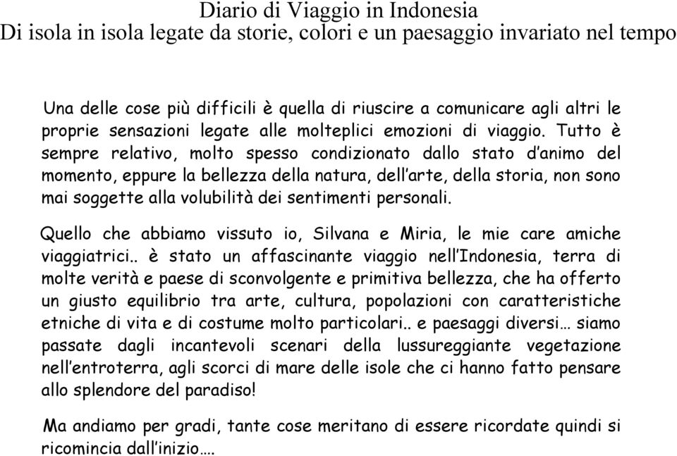 personali. Quello che abbiamo vissuto io, Silvana e Miria, le mie care amiche viaggiatrici.