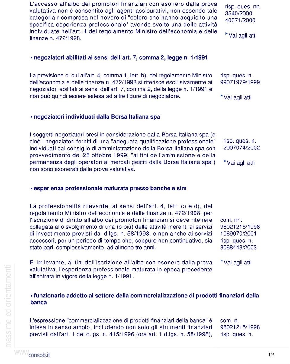 3540/2000 40071/2000 Vai agli atti negoziatori abilitati ai sensi dell`art. 7, comma 2, legge n. 1/1991 La previsione di cui all'art. 4, comma 1, lett.