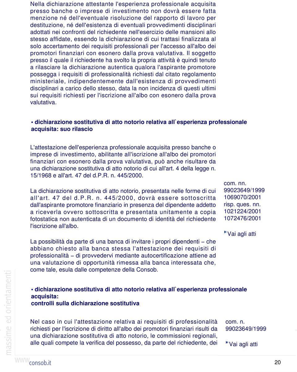 trattasi finalizzata al solo accertamento dei requisiti professionali per l'accesso all'albo dei promotori finanziari con esonero dalla prova valutativa.