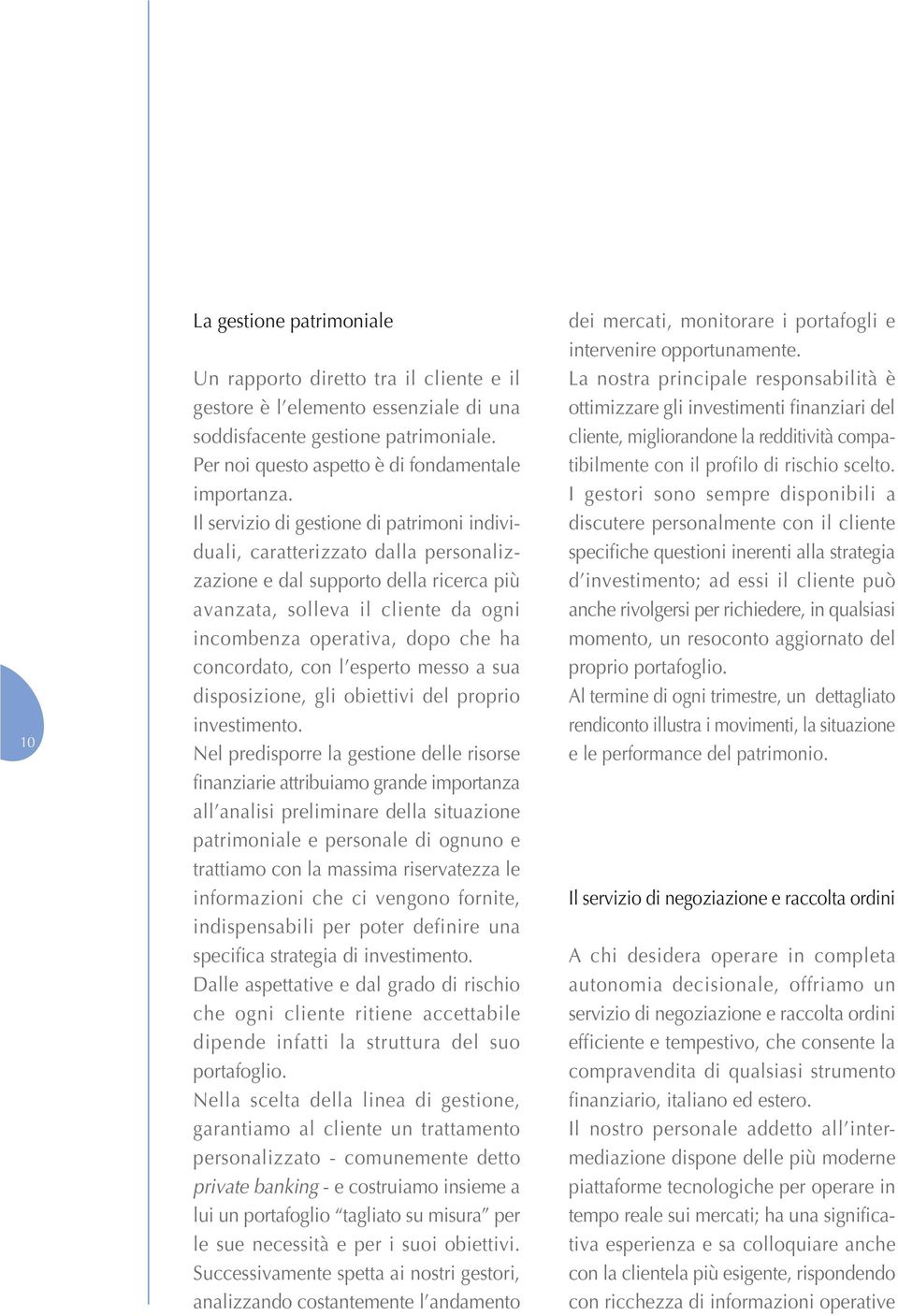 concordato, con l esperto messo a sua disposizione, gli obiettivi del proprio investimento.