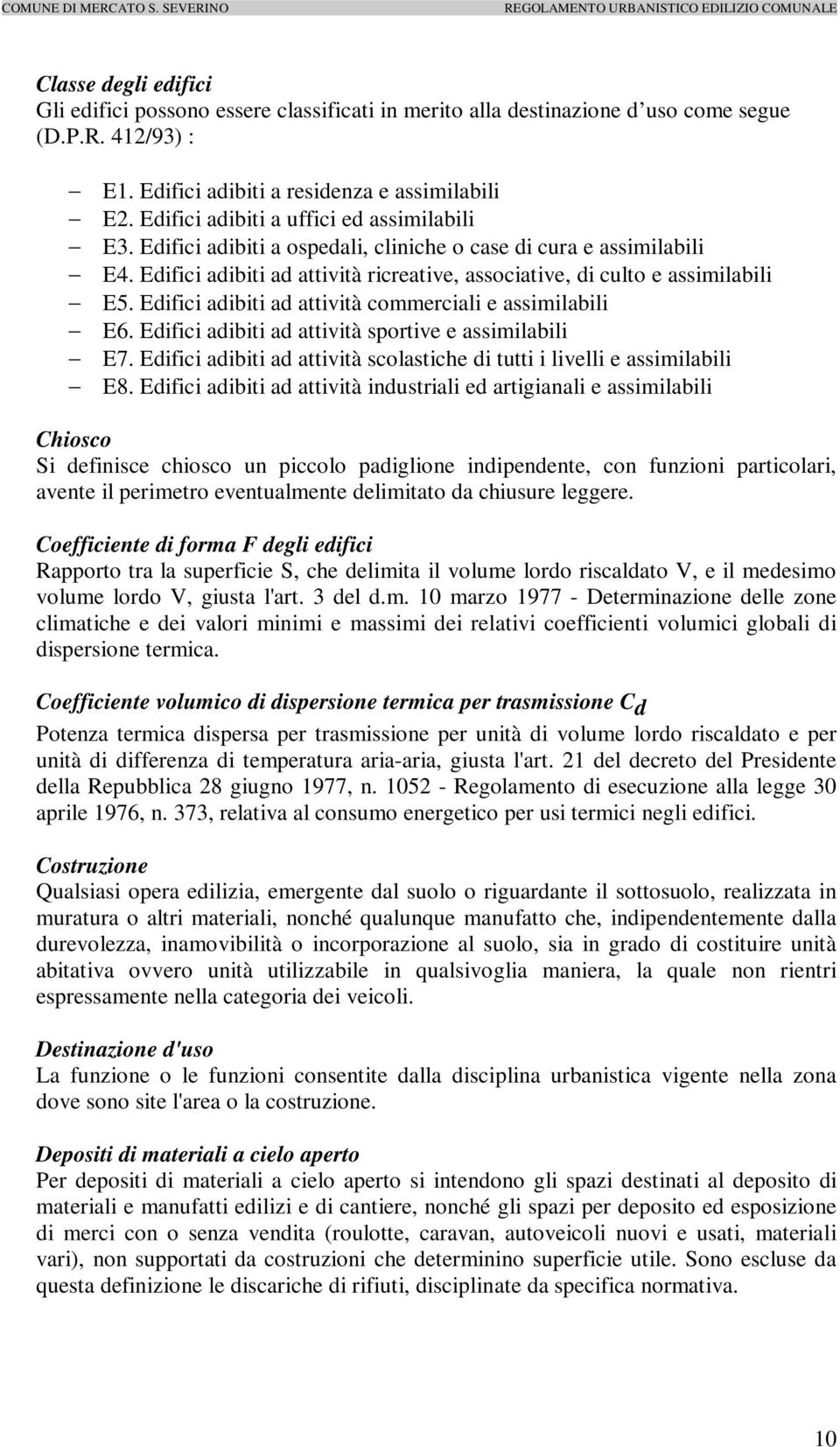 Edifici adibiti ad attività commerciali e assimilabili E6. Edifici adibiti ad attività sportive e assimilabili E7. Edifici adibiti ad attività scolastiche di tutti i livelli e assimilabili E8.