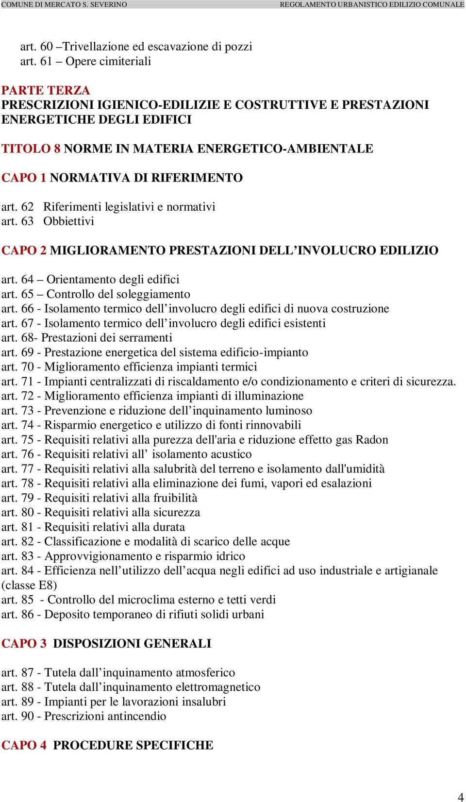 art. 62 Riferimenti legislativi e normativi art. 63 Obbiettivi CAPO 2 MIGLIORAMENTO PRESTAZIONI DELL INVOLUCRO EDILIZIO art. 64 Orientamento degli edifici art. 65 Controllo del soleggiamento art.