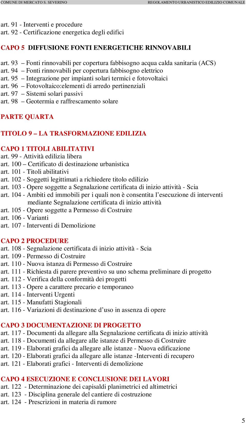 95 Integrazione per impianti solari termici e fotovoltaici art. 96 Fotovoltaico:elementi di arredo pertinenziali art. 97 Sistemi solari passivi art.