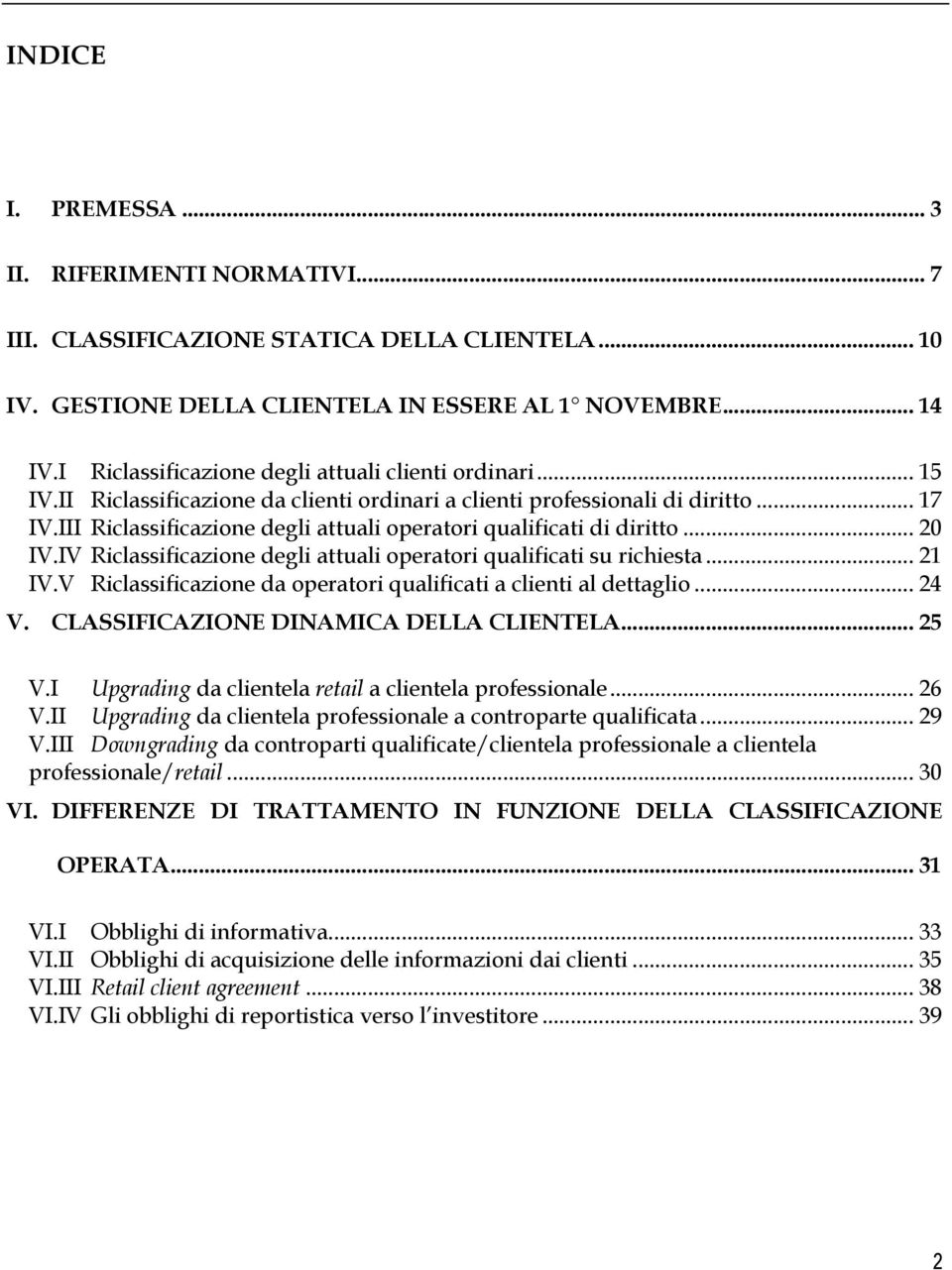 III Riclassificazione degli attuali operatori qualificati di diritto... 20 IV.IV Riclassificazione degli attuali operatori qualificati su richiesta... 21 IV.