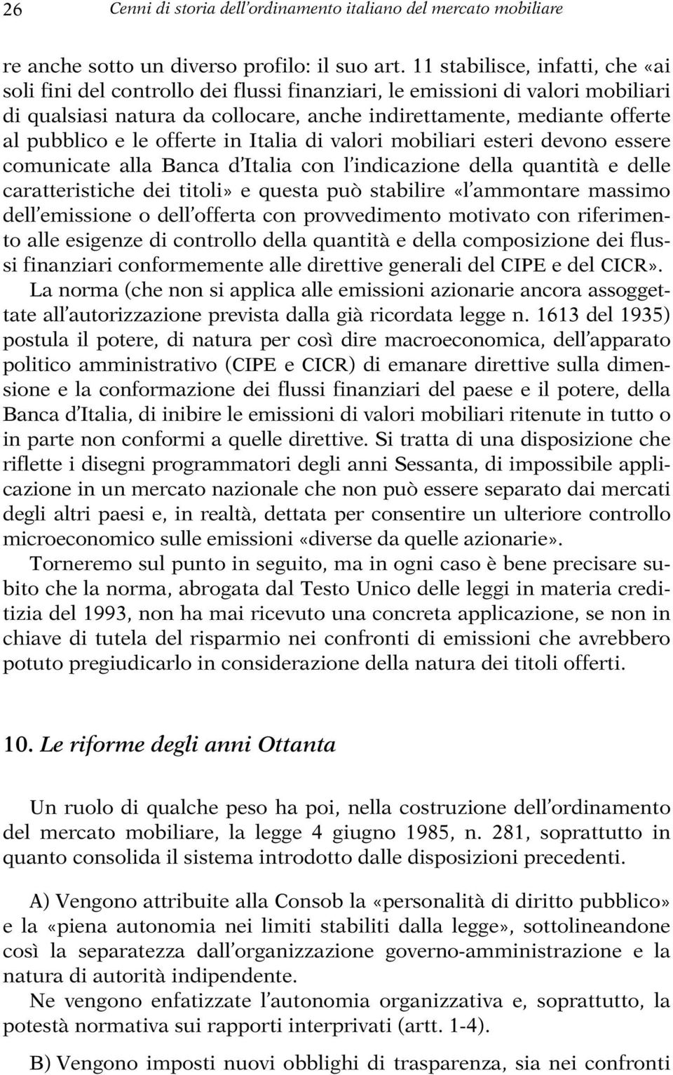 le offerte in Italia di valori mobiliari esteri devono essere comunicate alla Banca d Italia con l indicazione della quantità e delle caratteristiche dei titoli» e questa può stabilire «l ammontare