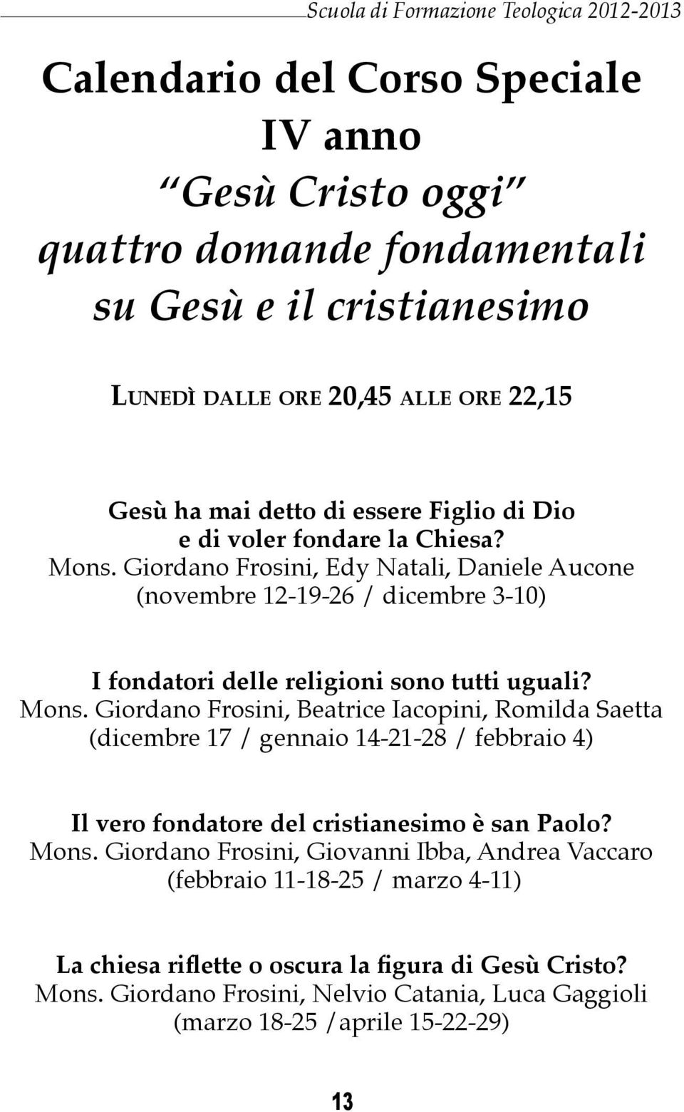 Giordano Frosini, Edy Natali, Daniele Aucone (novembre 12-19-26 / dicembre 3-10) I fondatori delle religioni sono tutti uguali? Mons.