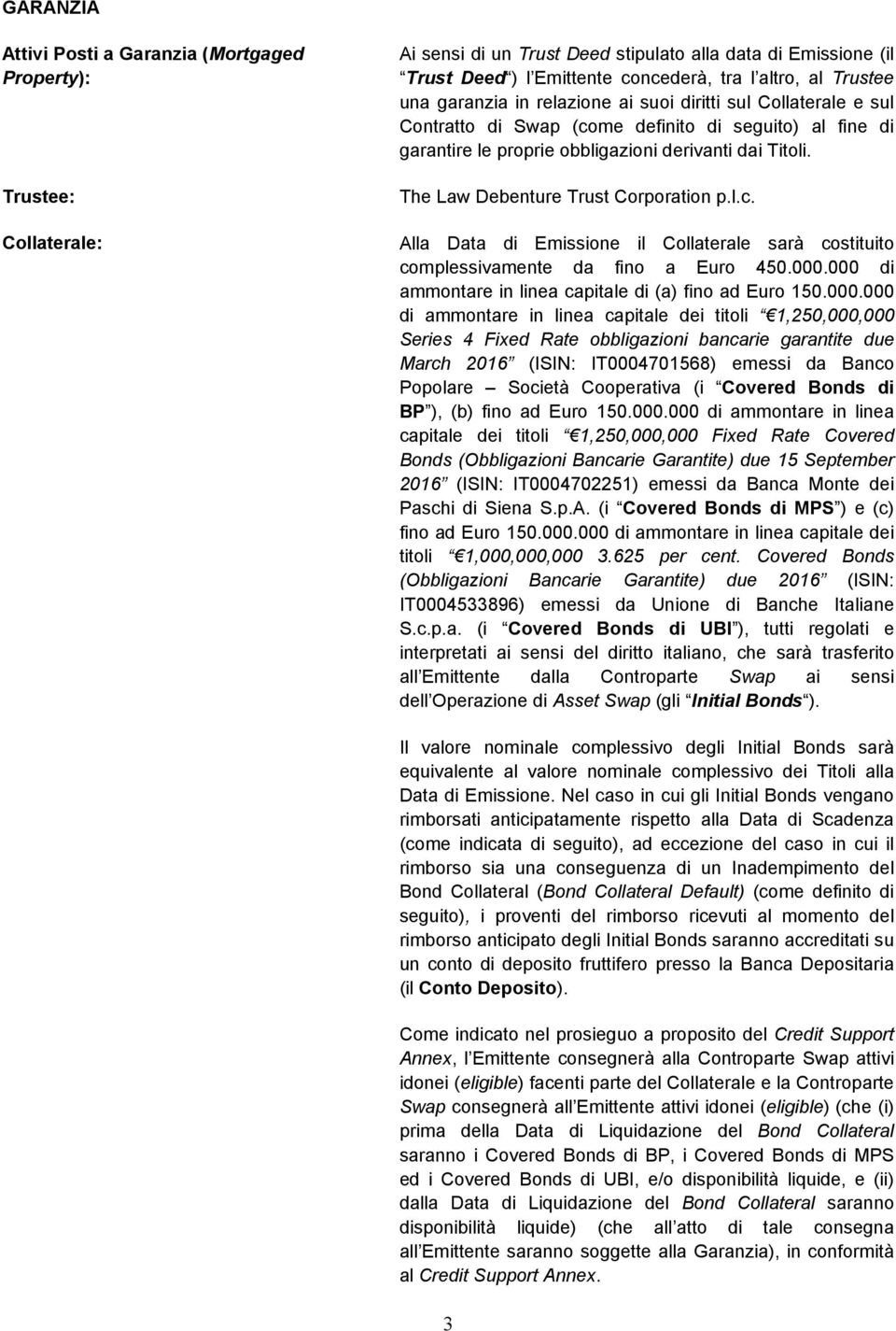 The Law Debenture Trust Corporation p.l.c. Alla Data di Emissione il Collaterale sarà costituito complessivamente da fino a Euro 450.000.