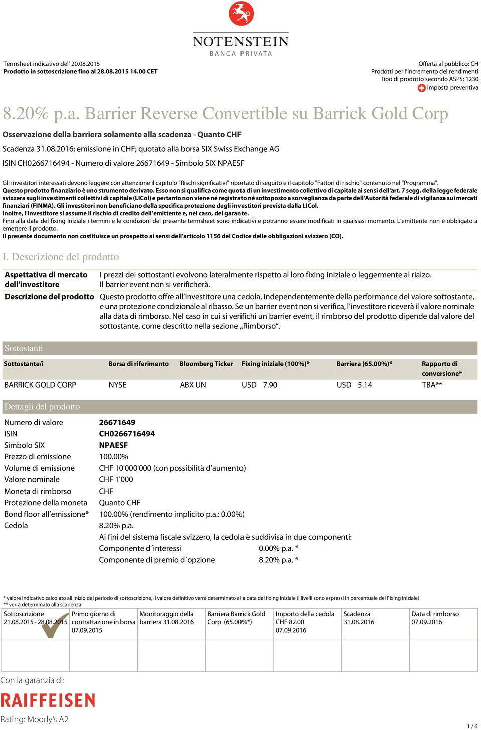 08.2016; emissione in CHF; quotato alla borsa SIX Swiss Exchange AG ISIN CH0266716494 - Numero di valore 26671649 - Simbolo SIX NPAESF Gli investitori interessati devono leggere con attenzione il