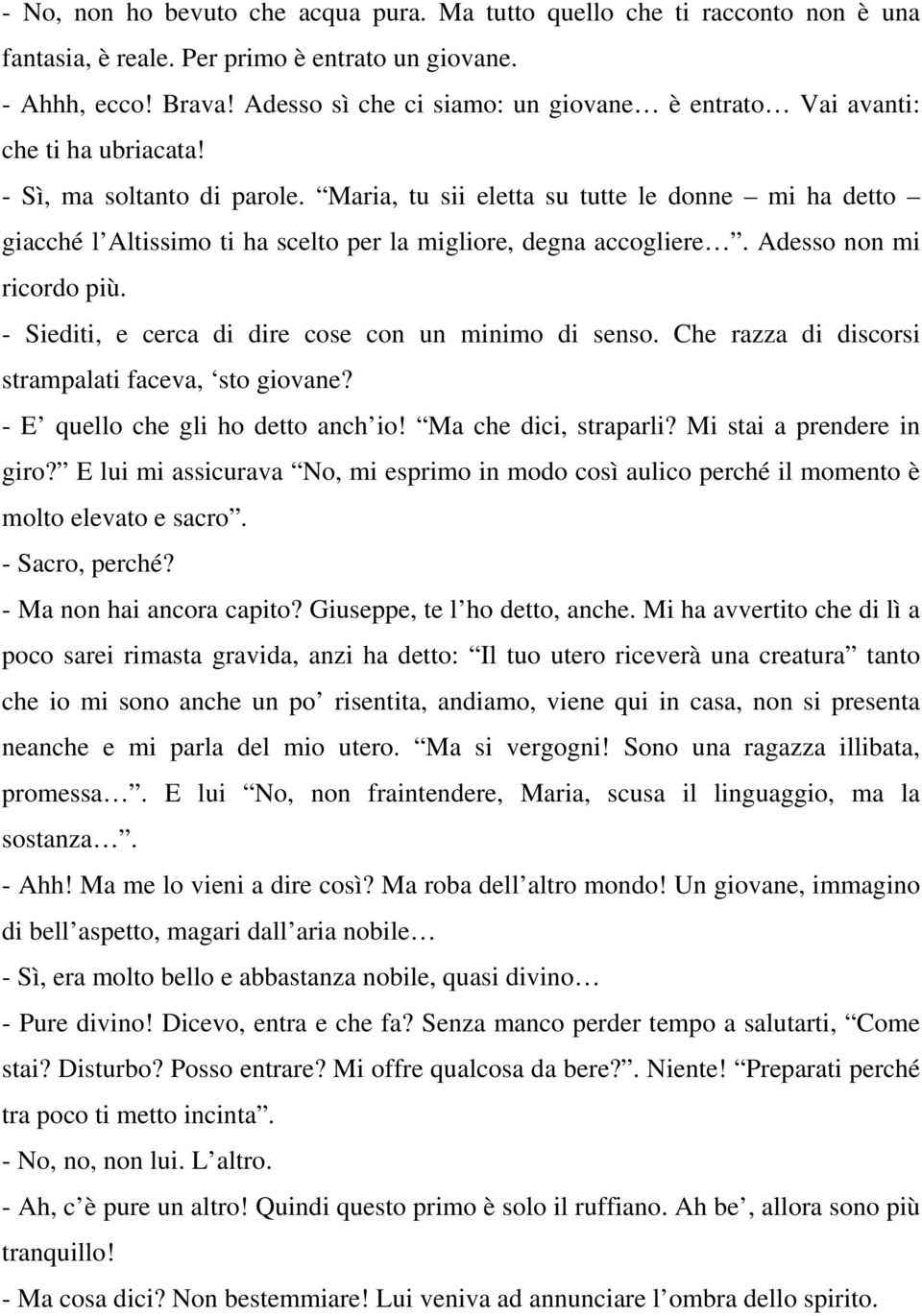 Maria, tu sii eletta su tutte le donne mi ha detto giacché l Altissimo ti ha scelto per la migliore, degna accogliere. Adesso non mi ricordo più.