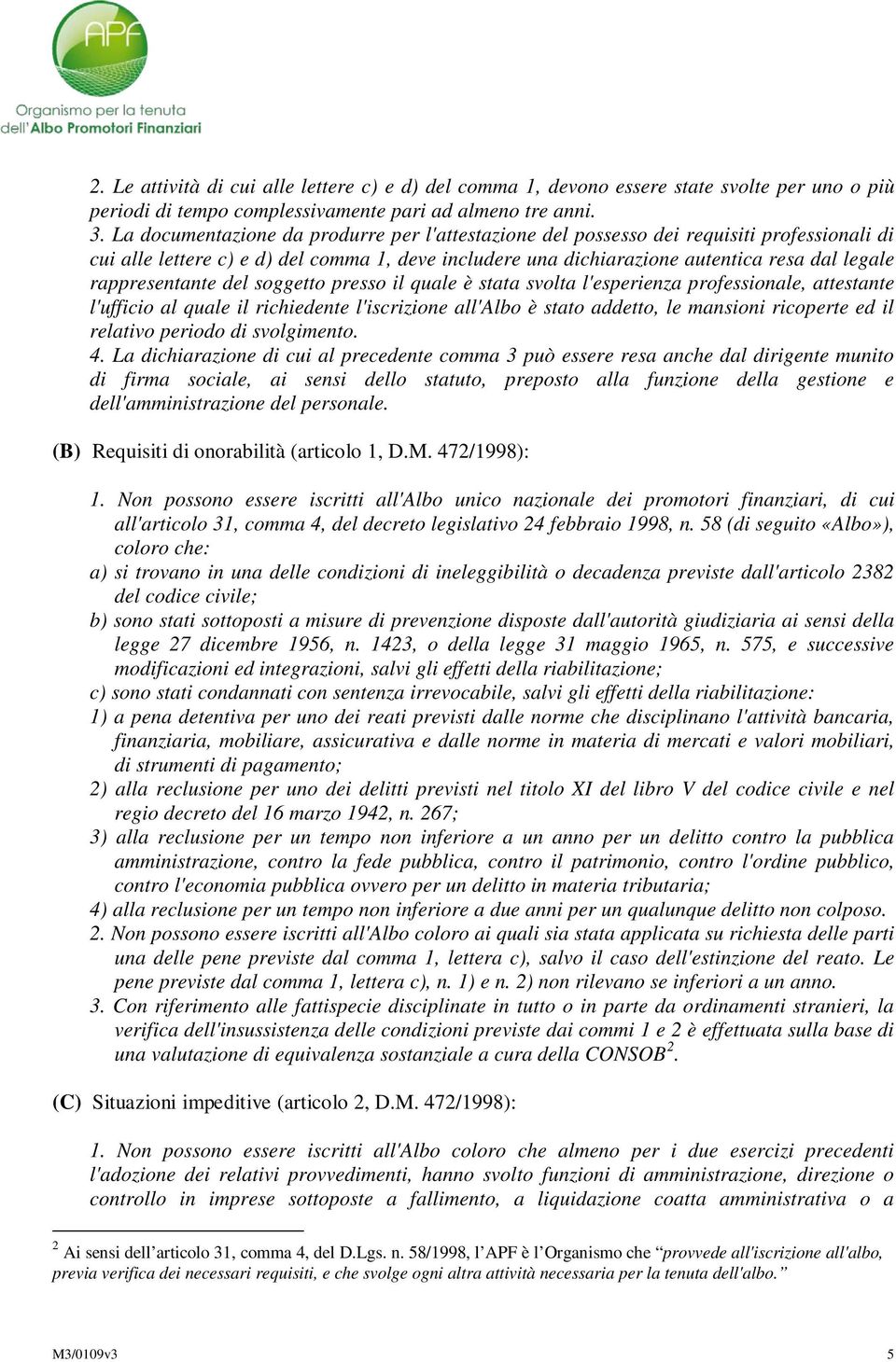 rappresentante del soggetto presso il quale è stata svolta l'esperienza professionale, attestante l'ufficio al quale il richiedente l'iscrizione all'albo è stato addetto, le mansioni ricoperte ed il