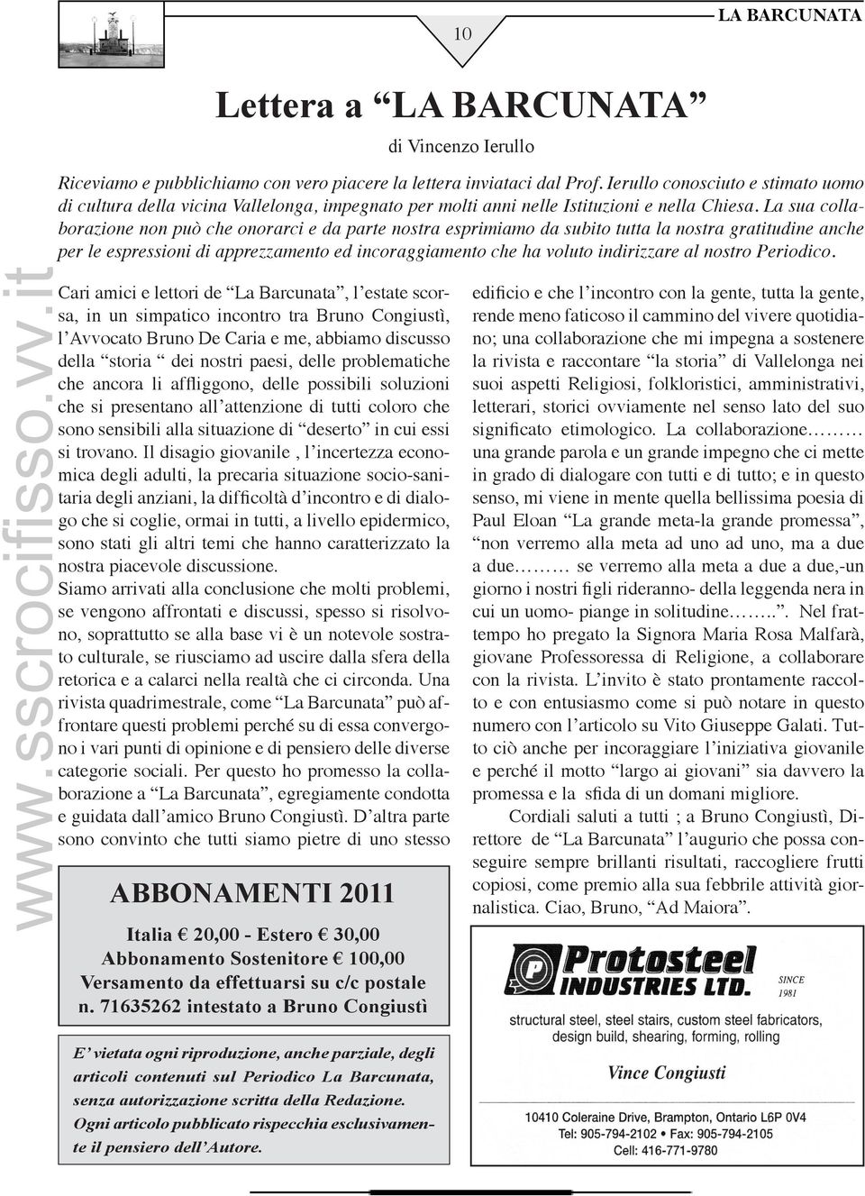 La sua collaborazione non può che onorarci e da parte nostra esprimiamo da subito tutta la nostra gratitudine anche per le espressioni di apprezzamento ed incoraggiamento che ha voluto indirizzare al