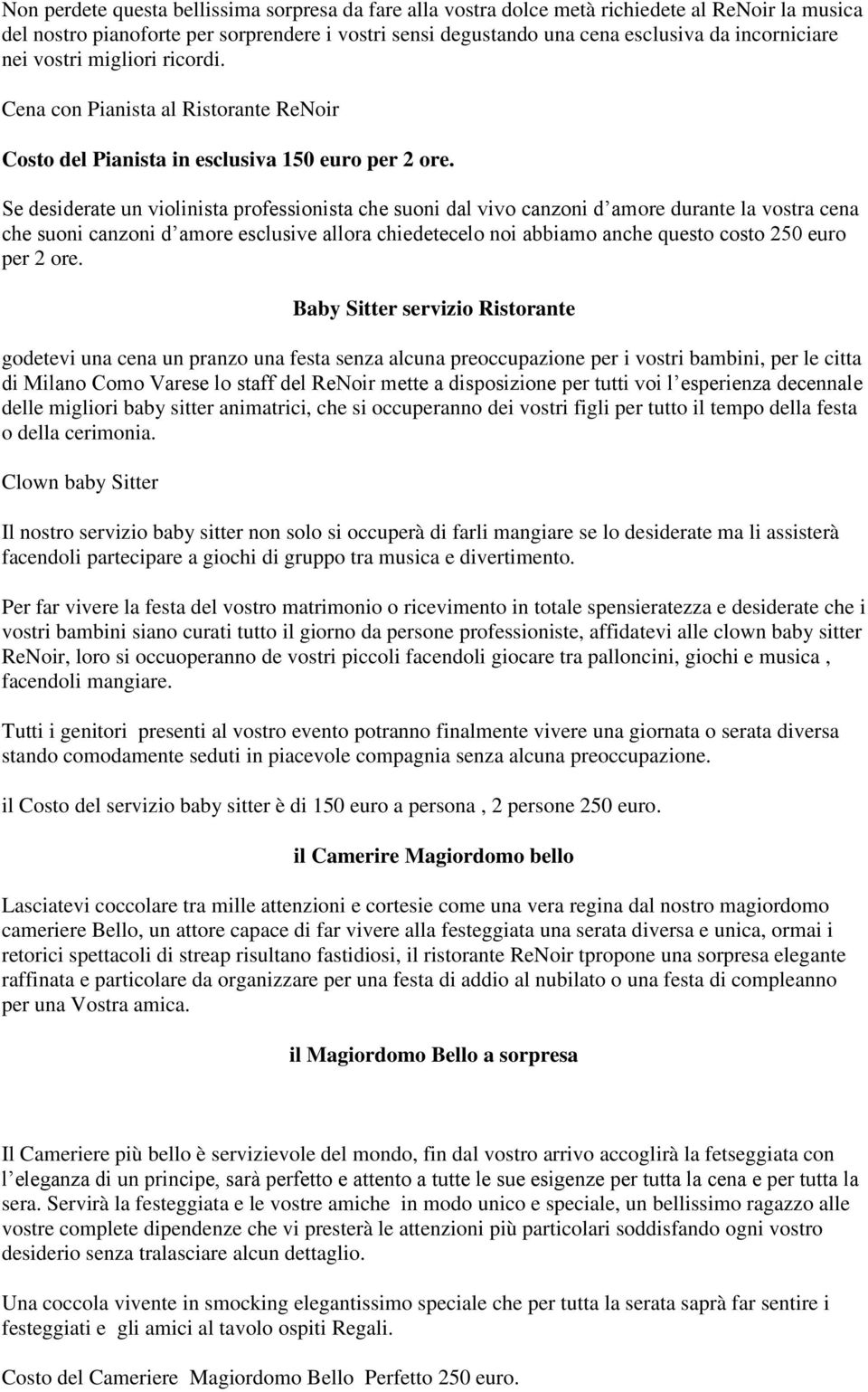 Se desiderate un violinista professionista che suoni dal vivo canzoni d amore durante la vostra cena che suoni canzoni d amore esclusive allora chiedetecelo noi abbiamo anche questo costo 250 euro