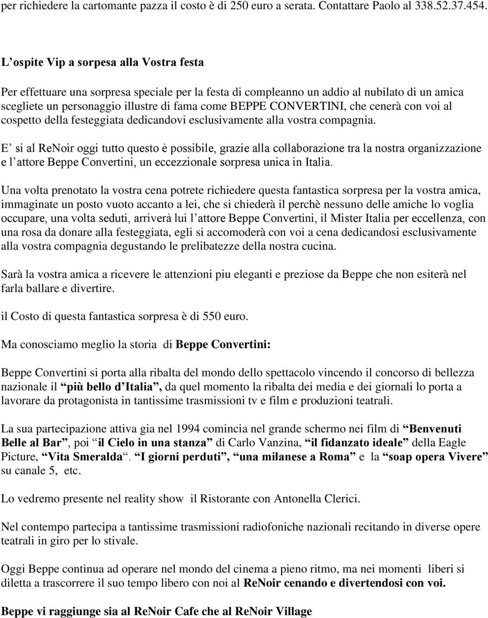 CONVERTINI, che cenerà con voi al cospetto della festeggiata dedicandovi esclusivamente alla vostra compagnia.