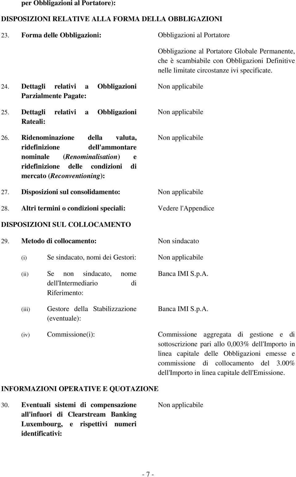 Dettagli relativi a Obbligazioni Parzialmente Pagate: 25. Dettagli relativi a Obbligazioni Rateali: 26.