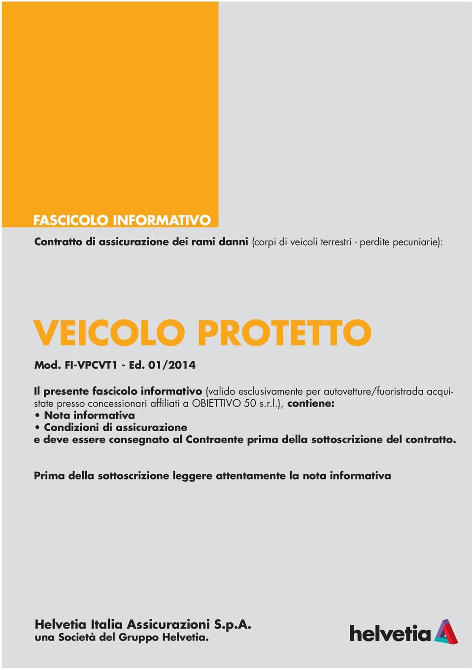01/2014 Il presente fascicolo informativo (valido esclusivamente per autovetture/fuoristrada acquistate presso concessionari affiliati a OBIETTIVO