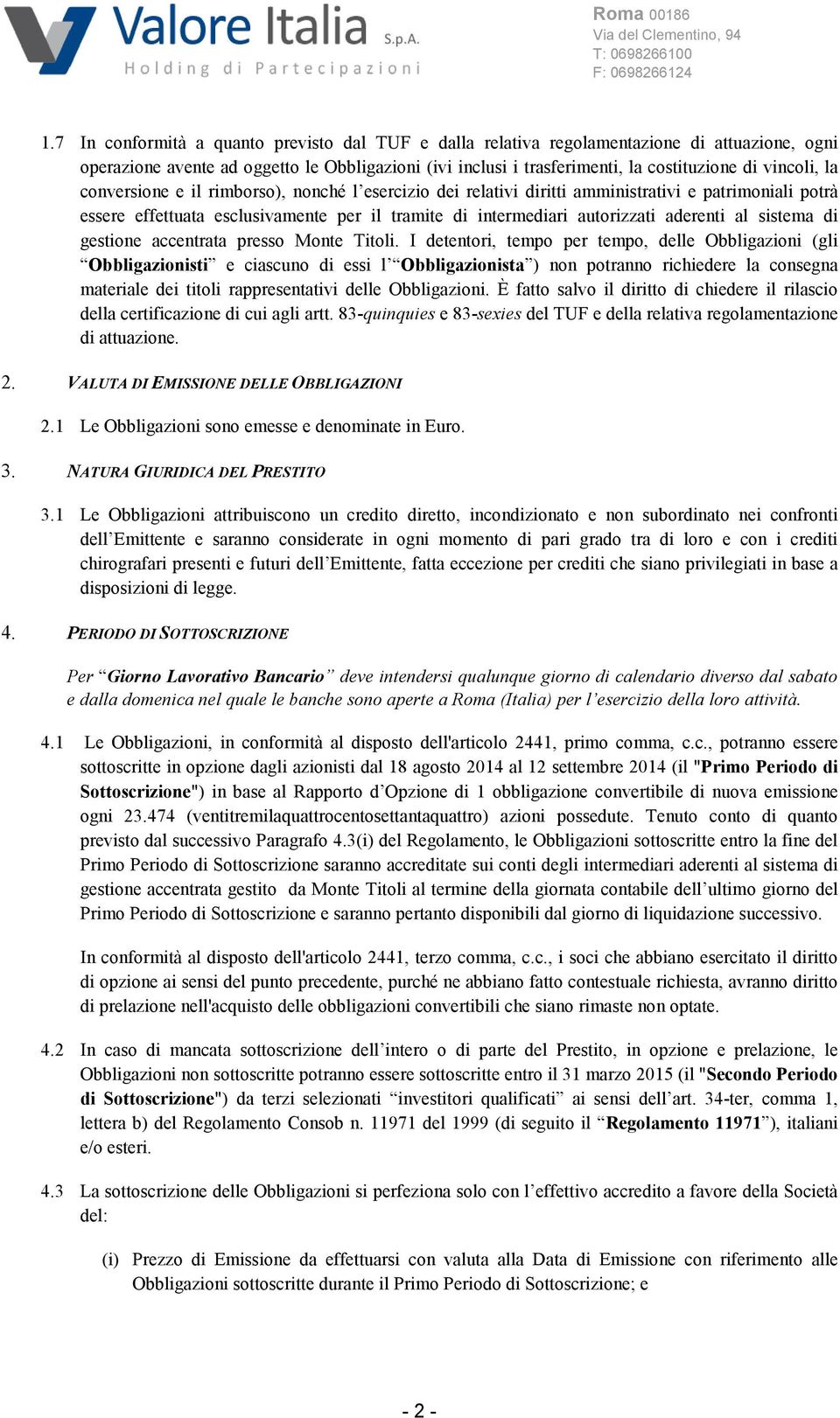 aderenti al sistema di gestione accentrata presso Monte Titoli.