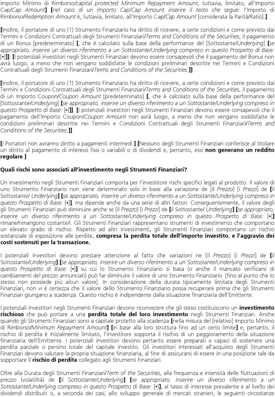 ] [Inoltre, il portatore di uno (1) Strumento Finanziario ha diritto di ricevere, a certe condizioni e come previsto dai Termini e Condizioni Contrattuali degli Strumenti Finanziari/Terms and