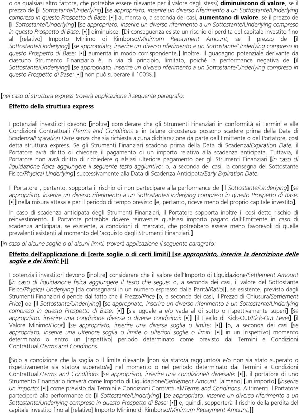 inserire un diverso riferimento a un Sottostante/Underlying compreso in questo Prospetto di Base: [ ]] diminuisce.