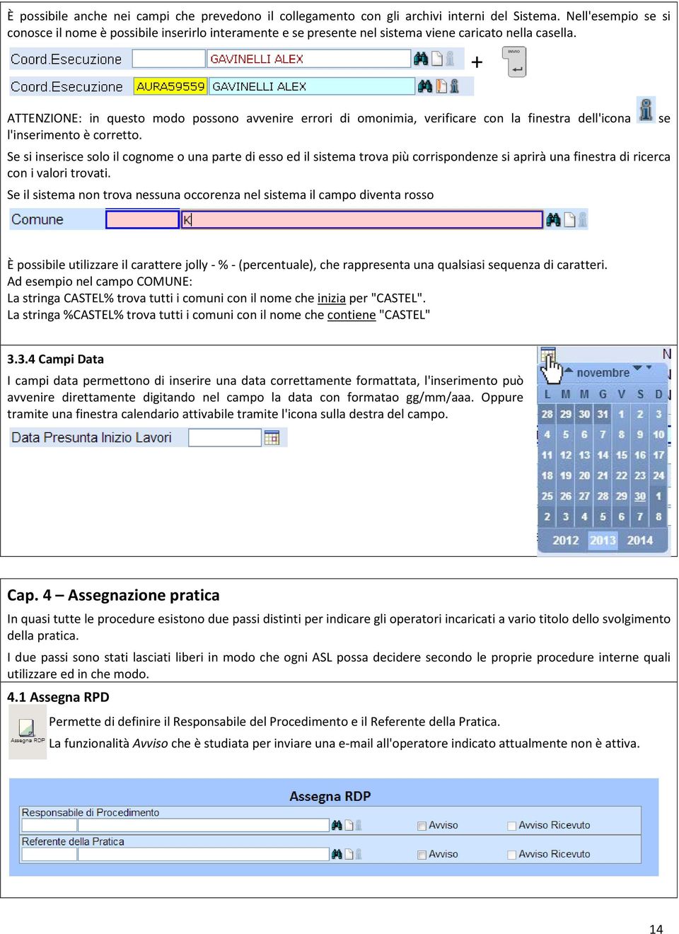 + ATTENZIONE: in questo modo possono avvenire errori di omonimia, verificare con la finestra dell'icona l'inserimento è corretto.