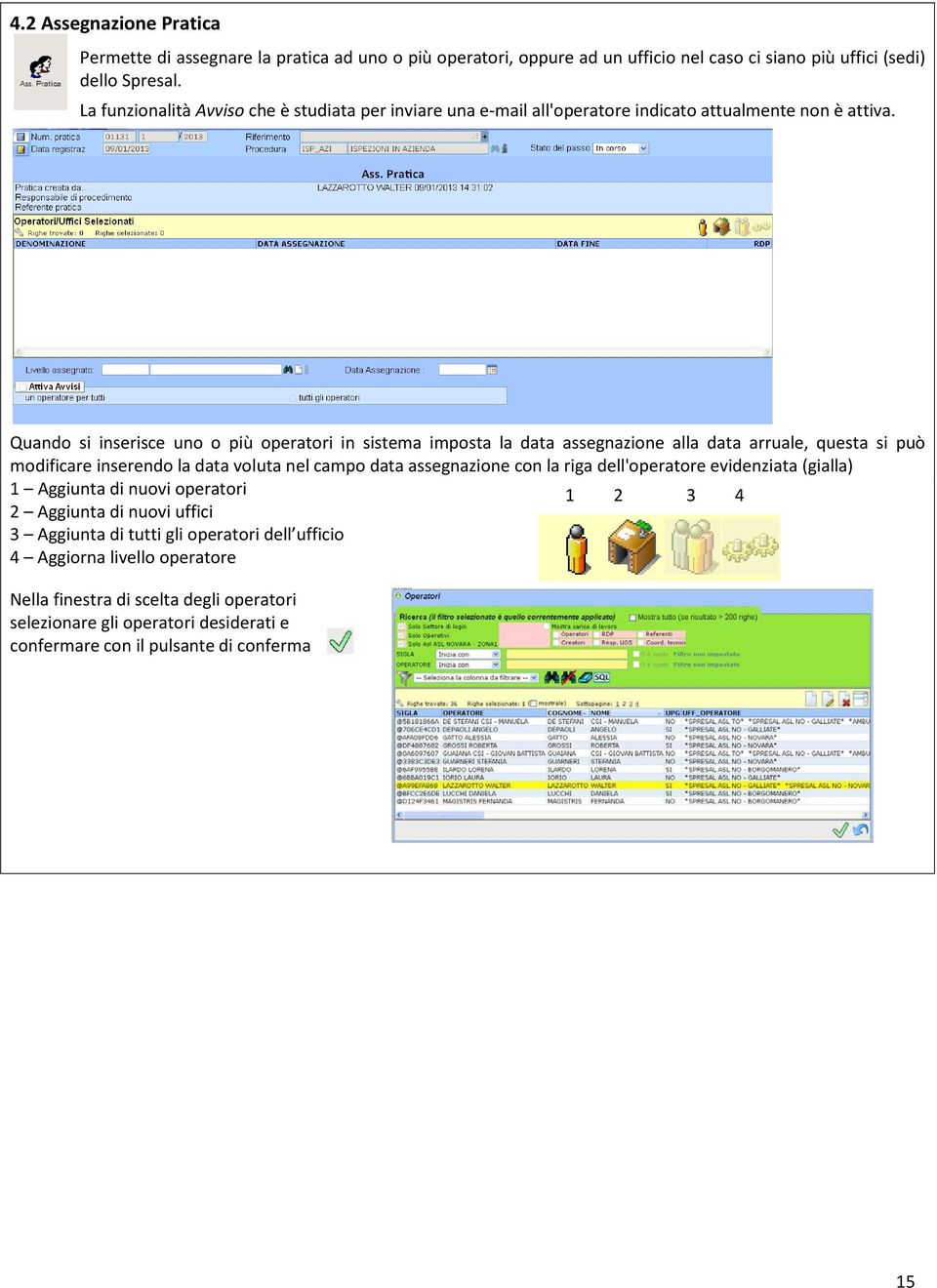 Quando si inserisce uno o più operatori in sistema imposta la data assegnazione alla data arruale, questa si può modificare inserendo la data voluta nel campo data assegnazione con la