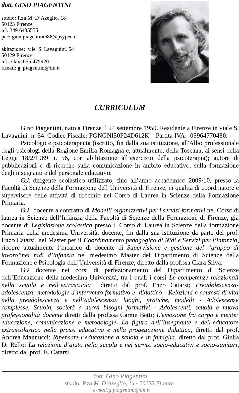 Psicologo e psicoterapeuta (iscritto, fin dalla sua istituzione, all'albo professionale degli psicologi della Regione Emilia-Romagna e, attualmente, della Toscana, ai sensi della Legge 18/2/1989 n.