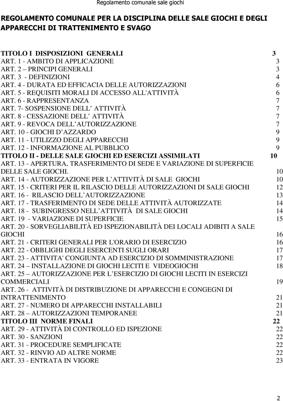 8 - CESSAZIONE DELL ATTIVITÀ 7 ART. 9 - REVOCA DELL AUTORIZZAZIONE 7 ART. 10 - GIOCHI D AZZARDO 9 ART. 11 - UTILIZZO DEGLI APPARECCHI 9 ART.