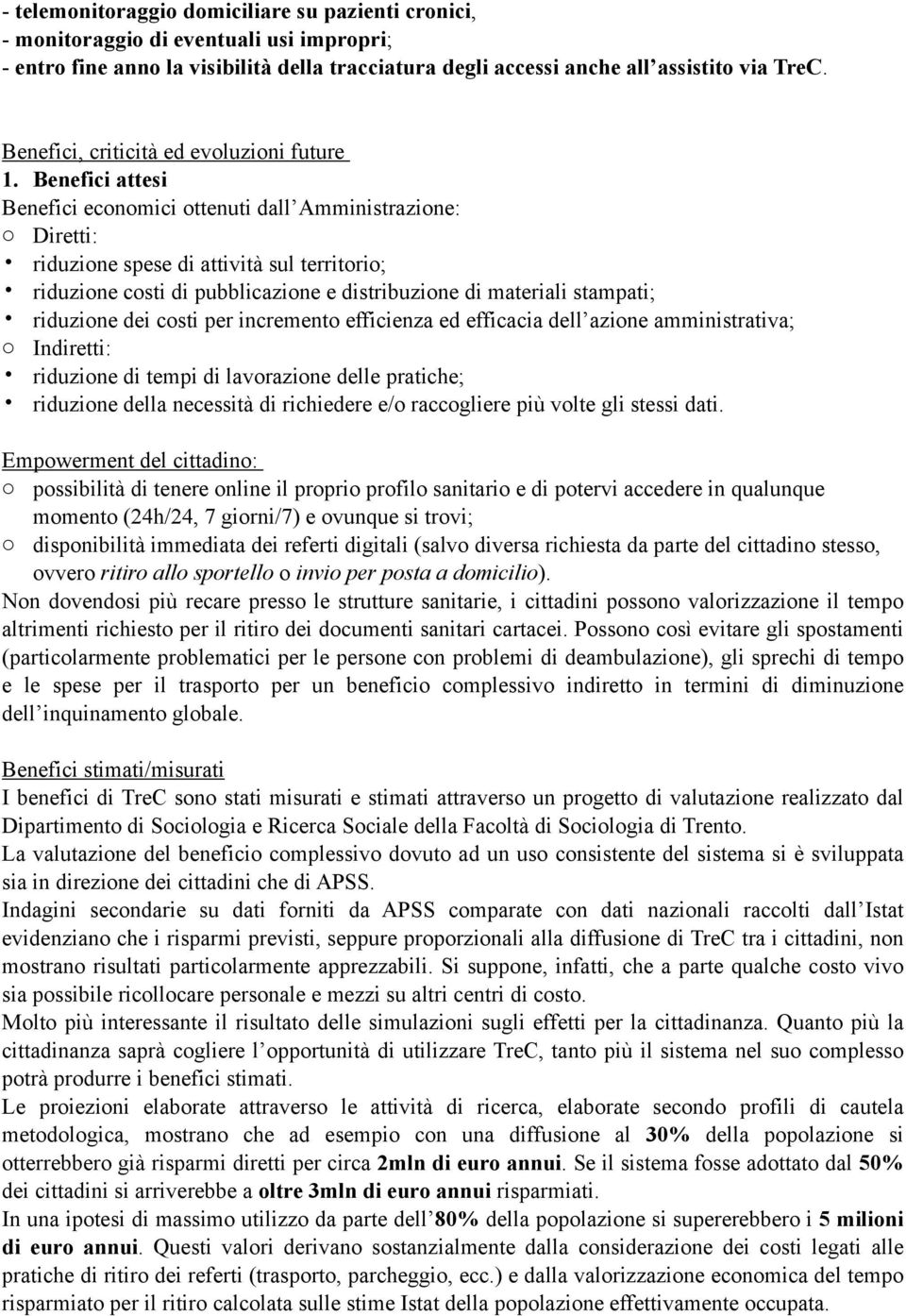 Benefici attesi Benefici economici ottenuti dall Amministrazione: o Diretti: riduzione spese di attività sul territorio; riduzione costi di pubblicazione e distribuzione di materiali stampati;