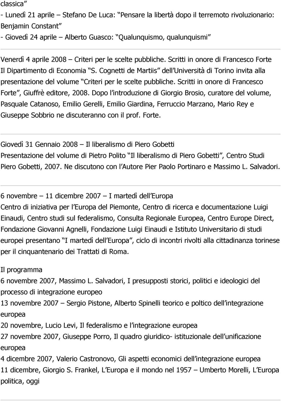 Cognetti de Martiis dell Università di Torino invita alla presentazione del volume Criteri per le scelte pubbliche. Scritti in onore di Francesco Forte, Giuffrè editore, 2008.