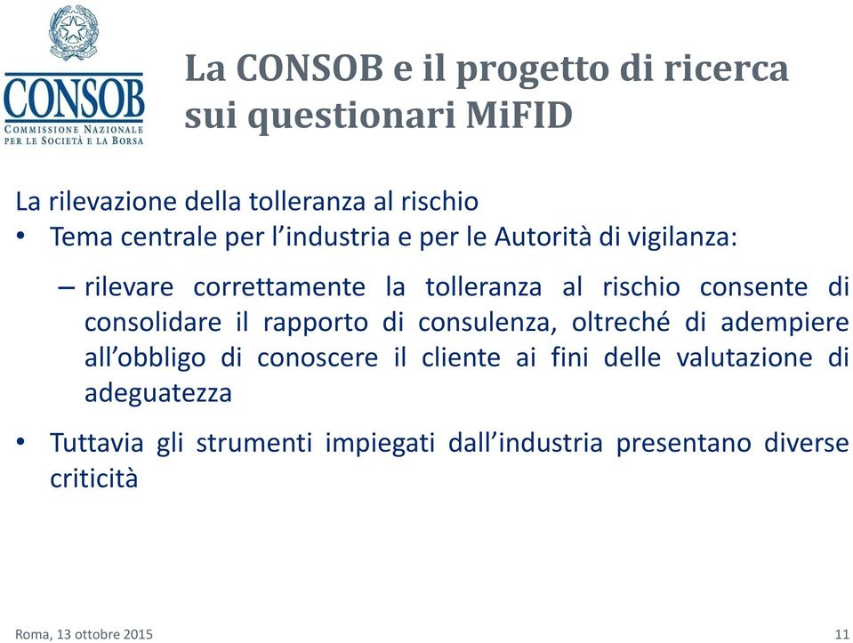 consolidare il rapporto di consulenza, oltreché di adempiere all obbligo di conoscere il cliente ai fini delle