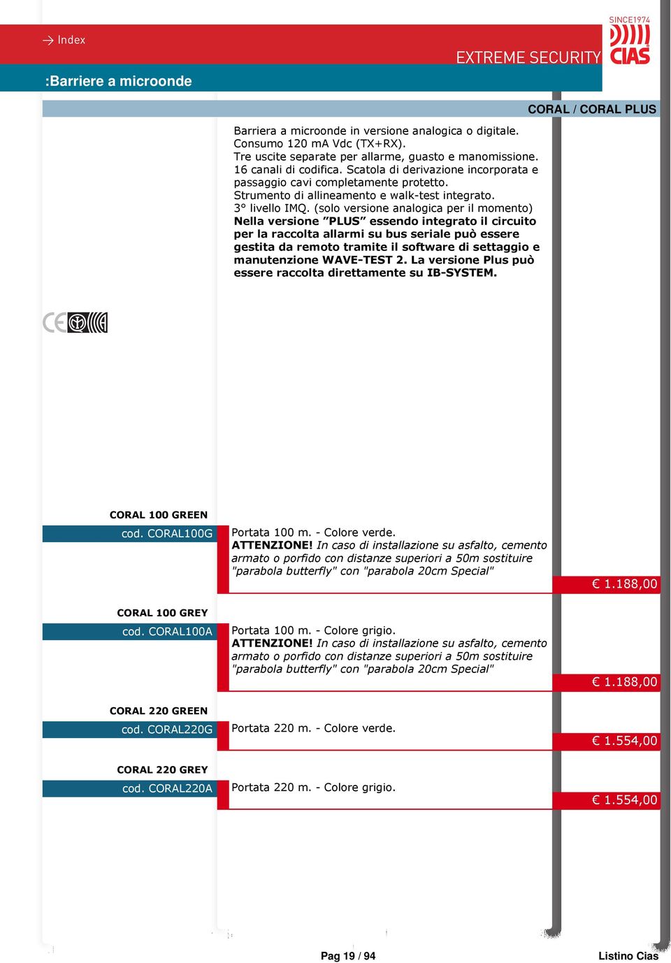 (solo versione analogica per il momento) Nella versione PLUS essendo integrato il circuito per la raccolta allarmi su bus seriale può essere gestita da remoto tramite il software di settaggio e