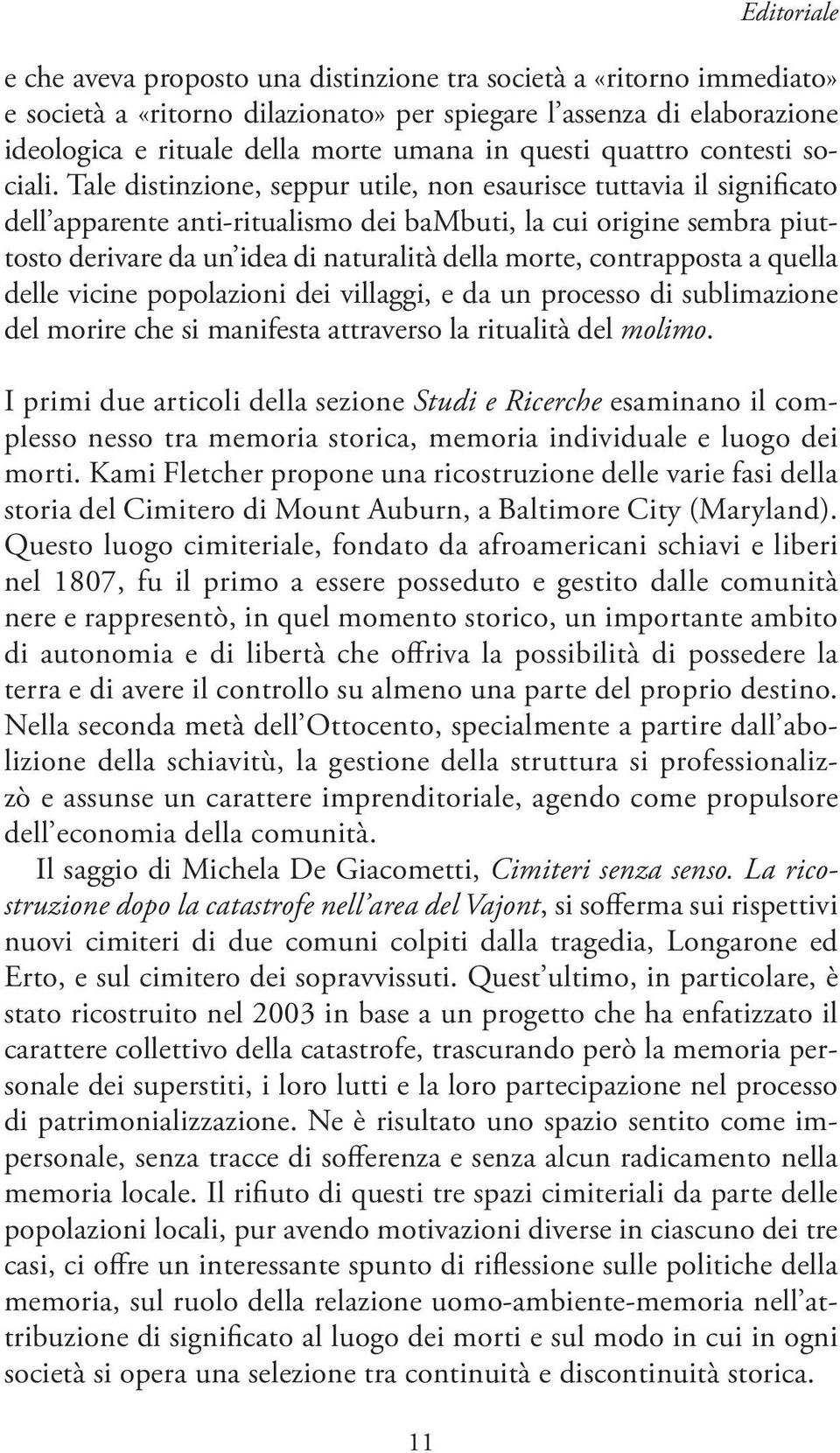 Tale distinzione, seppur utile, non esaurisce tuttavia il significato dell apparente anti-ritualismo dei bambuti, la cui origine sembra piuttosto derivare da un idea di naturalità della morte,