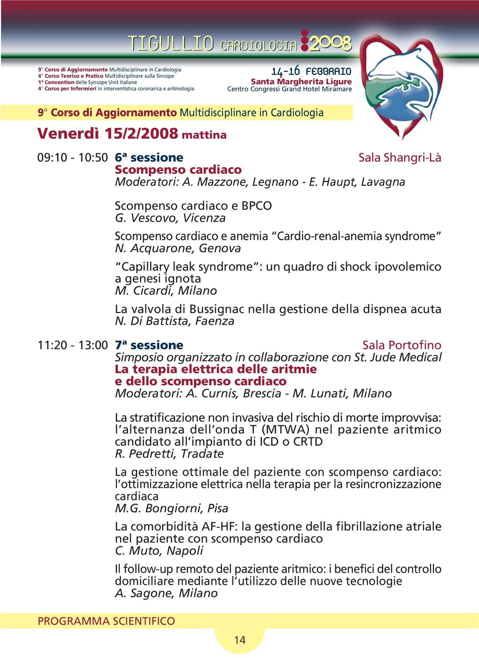 Acquarone, Genova Capillary leak syndrome : un quadro di shock ipovolemico a genesi ignota M. Cicardi, Milano La valvola di Bussignac nella gestione della dispnea acuta N.