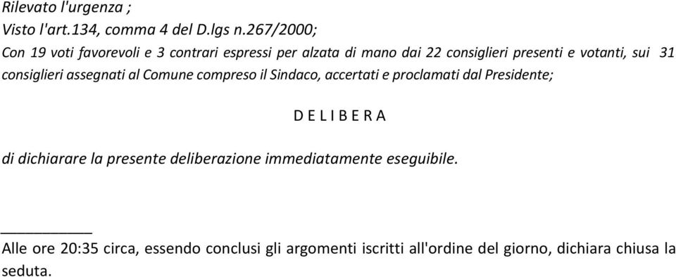 sui 31 consiglieri assegnati al Comune compreso il Sindaco, accertati e proclamati dal Presidente; D E L I B E R A