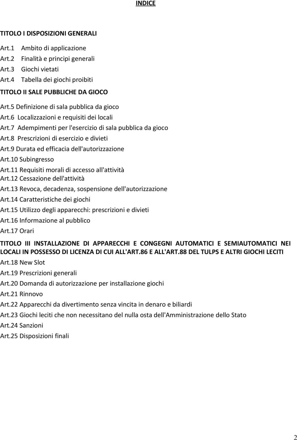 9 Durata ed efficacia dell'autorizzazione Art.10 Subingresso Art.11 Requisiti morali di accesso all'attività Art.12 Cessazione dell'attività Art.