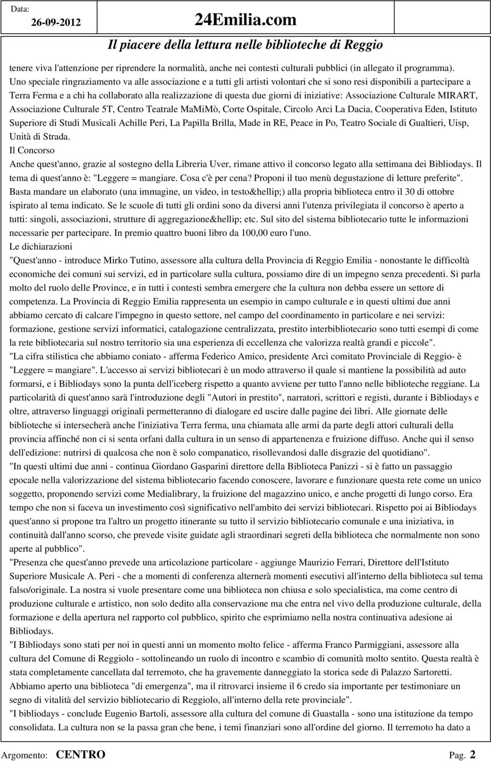 giorni di iniziative: Associazione Culturale MIRART, Associazione Culturale 5T, Centro Teatrale MaMiMò, Corte Ospitale, Circolo Arci La Dacia, Cooperativa Eden, Istituto Superiore di Studi Musicali