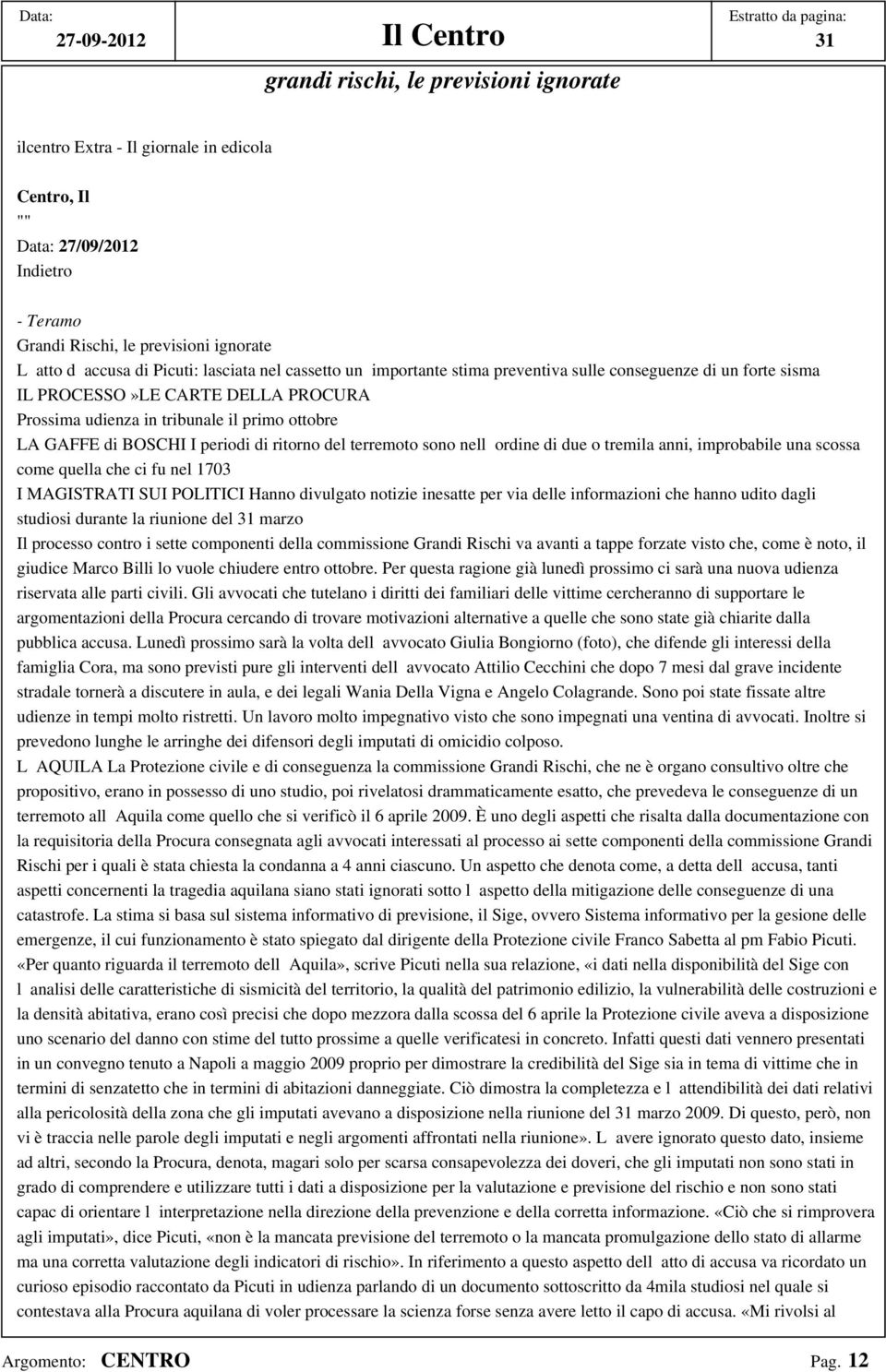 GAFFE di BOSCHI I periodi di ritorno del terremoto sono nellordine di due o tremila anni, improbabile una scossa come quella che ci fu nel 1703 I MAGISTRATI SUI POLITICI Hanno divulgato notizie