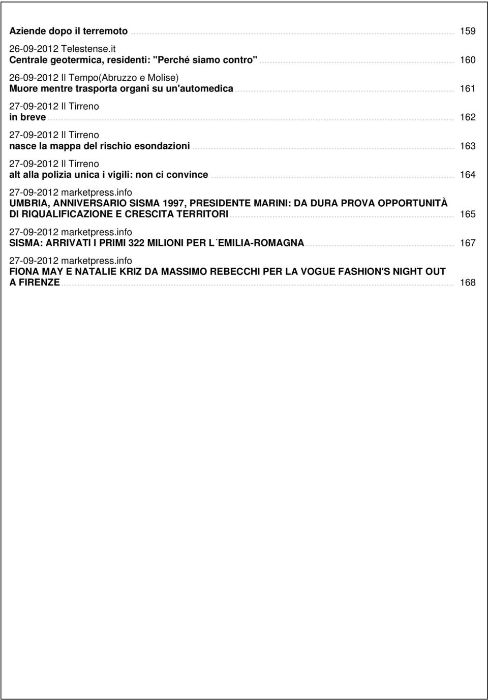 .. 162 27-09-2012 Il Tirreno nasce la mappa del rischio esondazioni... 163 27-09-2012 Il Tirreno alt alla polizia unica i vigili: non ci convince... 164 27-09-2012 marketpress.