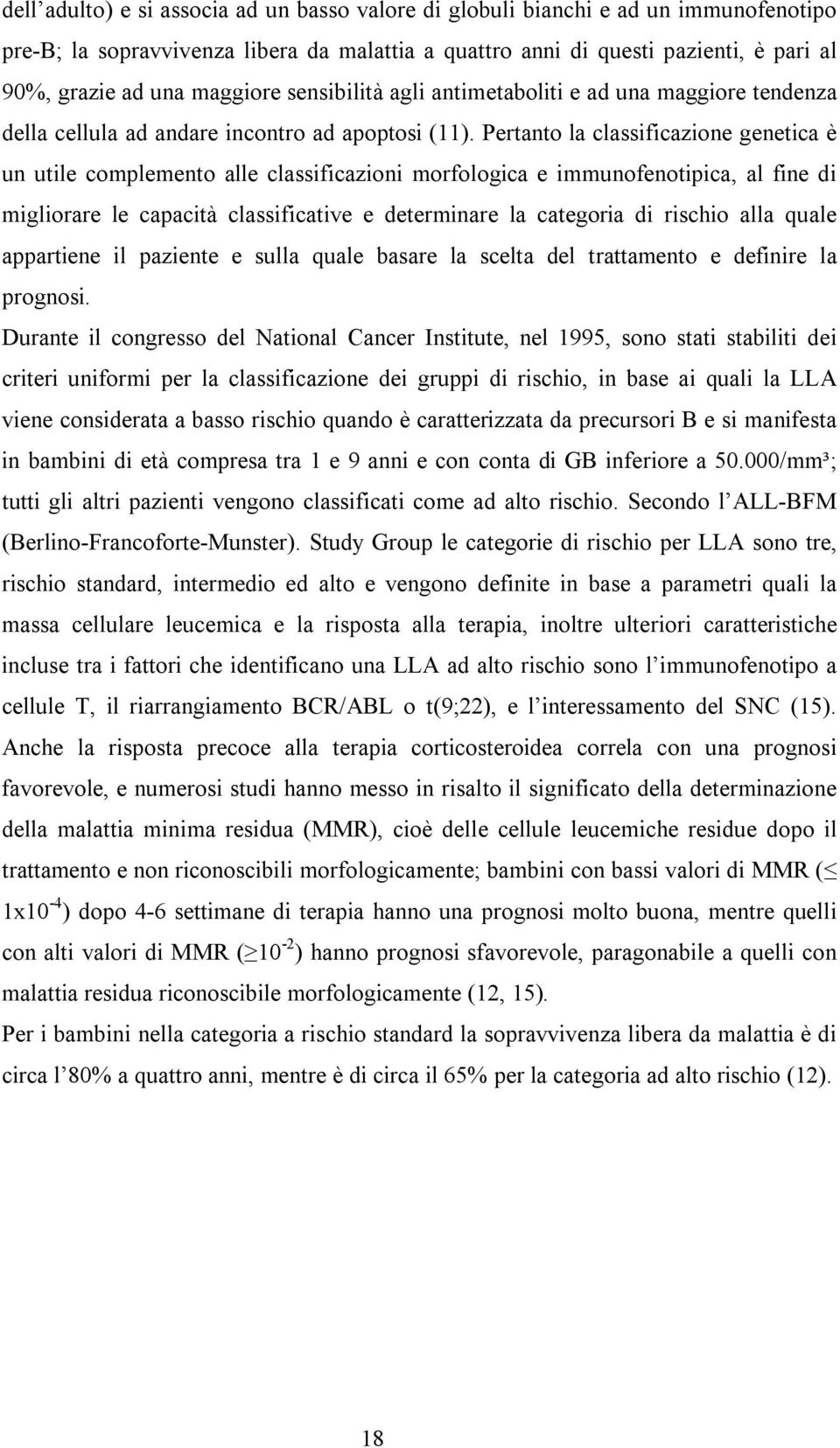 Pertanto la classificazione genetica è un utile complemento alle classificazioni morfologica e immunofenotipica, al fine di migliorare le capacità classificative e determinare la categoria di rischio