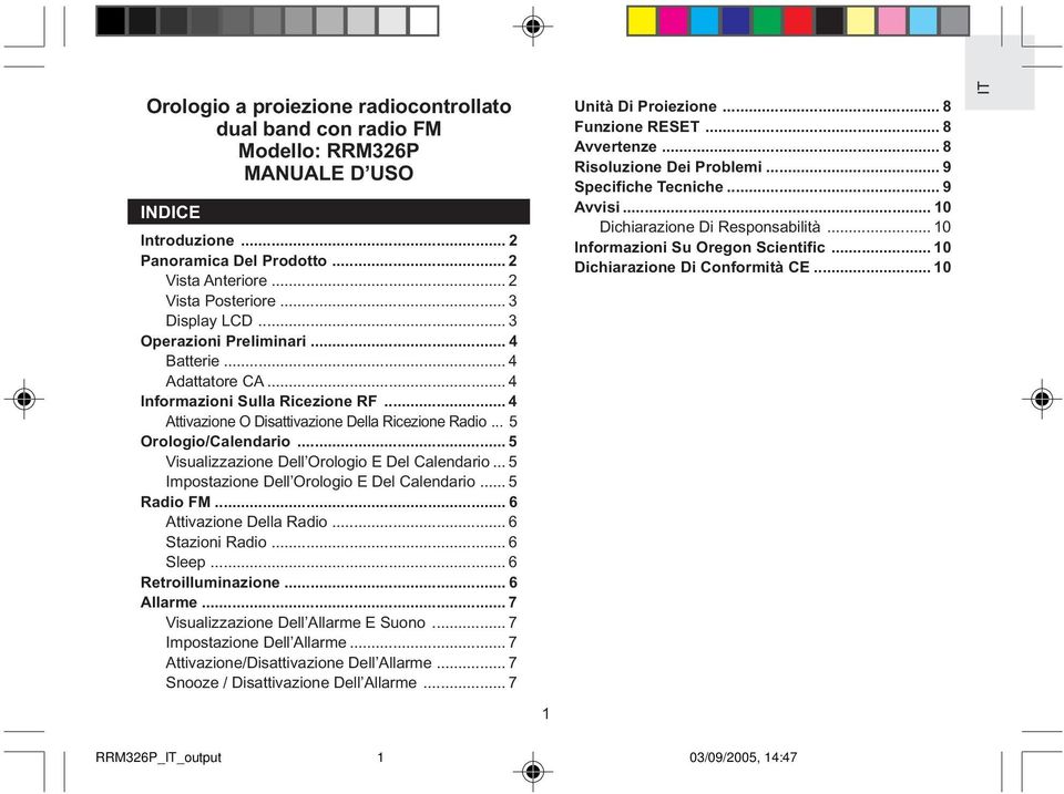 .. 5 Visualizzazione Dell Orologio E Del Calendario... 5 Impostazione Dell Orologio E Del Calendario... 5 Radio FM... 6 Attivazione Della Radio... 6 Stazioni Radio... 6 Sleep... 6 Retroilluminazione.