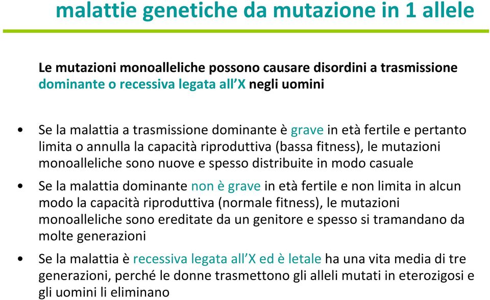 malattia dominante non ègravein età fertile e non limita in alcun modo la capacità riproduttiva (normale fitness), le mutazioni monoalleliche sono ereditate da un genitore e spesso si