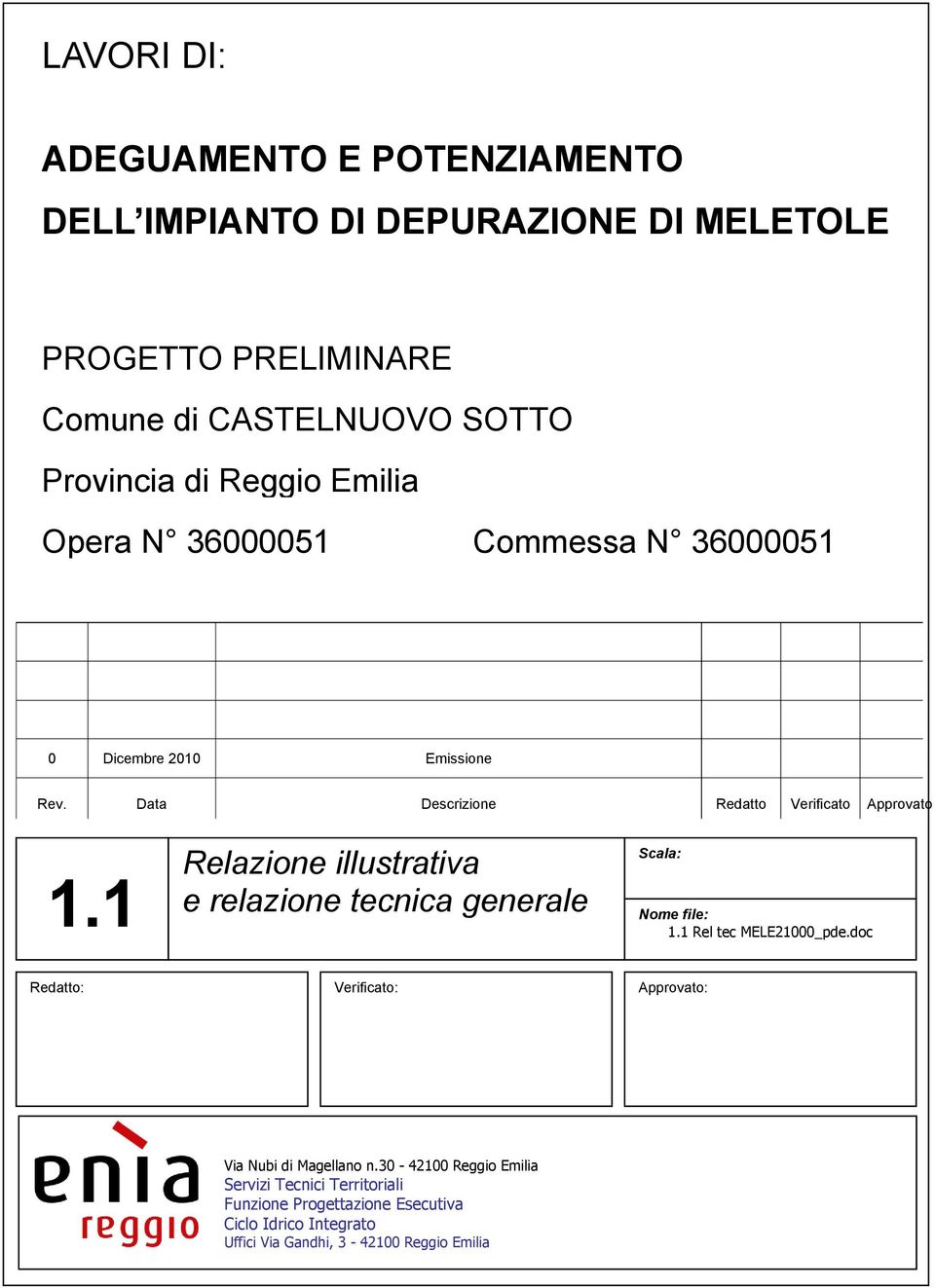 Data Descrizione Redatto Verificato Approvato 1.1 Relazione illustrativa e relazione tecnica generale Scala: Nome file: 1.