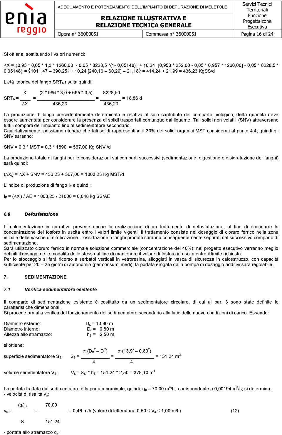 = = = = 18,86 d X 436,23 436,23 La produzione di fango precedentemente determinata è relativa al solo contributo del comparto biologico; detta quantità deve essere aumentata per considerare la