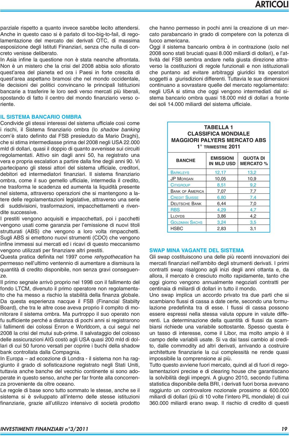 deliberato. In Asia infine la questione non è stata neanche affrontata.