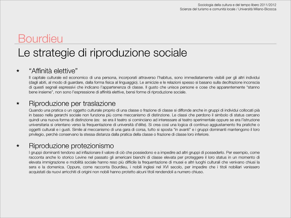 Le amicizie e le relazioni spesso si basano sulla decifrazione inconscia di questi segnali espressivi che indicano l appartenenza di classe.