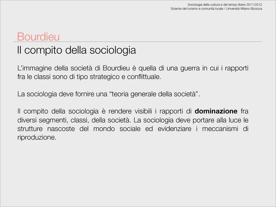 Il compito della sociologia è rendere visibili i rapporti di dominazione fra diversi segmenti, classi, della società.