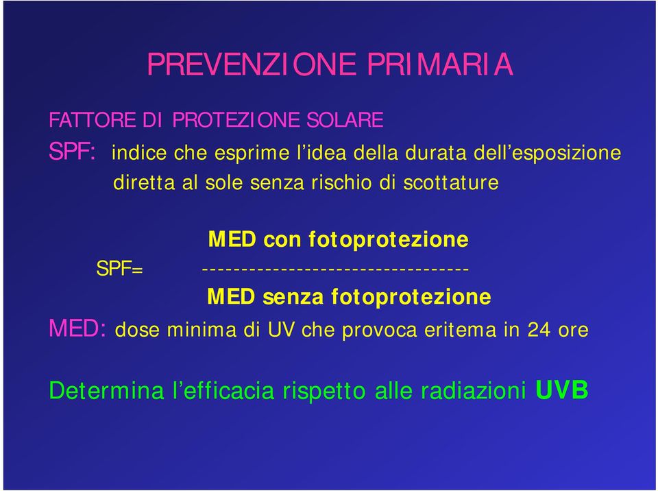 fotoprotezione SPF= ---------------------------------- MED senza fotoprotezione MED: