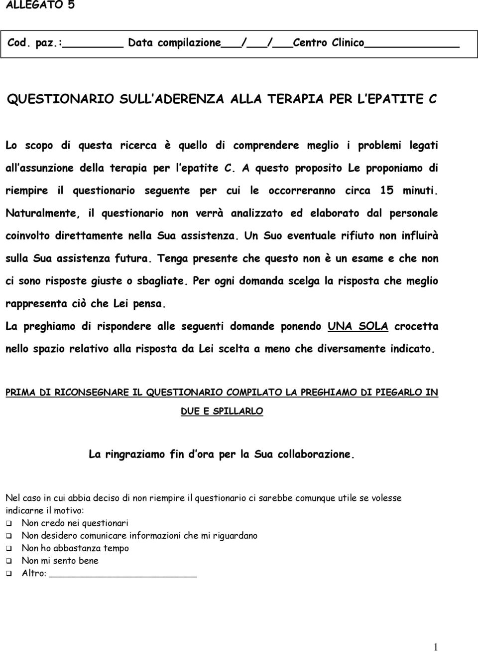 per l epatite C. A questo proposito Le proponiamo di riempire il questionario seguente per cui le occorreranno circa 15 minuti.