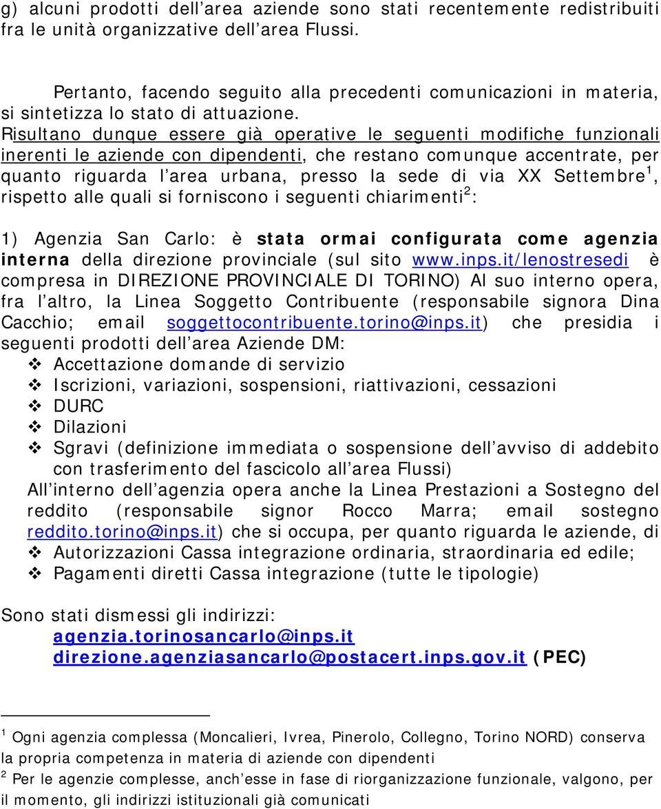 Risultano dunque essere già operative le seguenti modifiche funzionali inerenti le aziende con dipendenti, che restano comunque accentrate, per quanto riguarda l area urbana, presso la sede di via XX